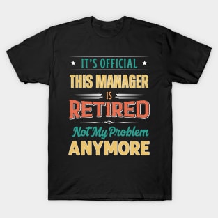 Manager Retirement Funny Retired Not My Problem Anymore T-Shirt